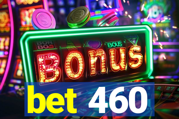 bet 460